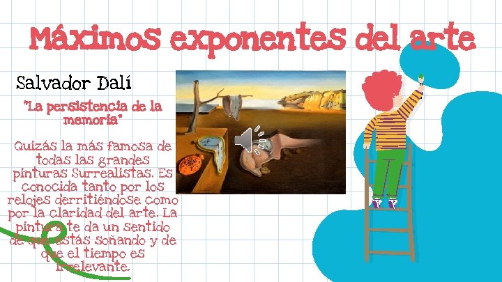 Máximos exponentes del arte Salvador Dalí “La persistencia de la memoria” Quizás la más