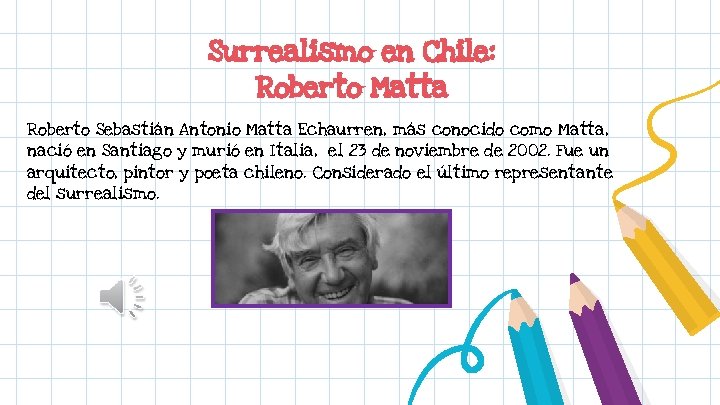 Surrealismo en Chile: Roberto Matta Roberto Sebastián Antonio Matta Echaurren, más conocido como Matta,