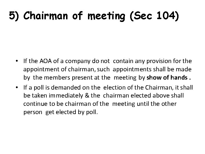 5) Chairman of meeting (Sec 104) • If the AOA of a company do