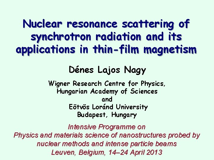 Nuclear resonance scattering of synchrotron radiation and its applications in thin-film magnetism Dénes Lajos Nuclear resonance scattering of synchrotron radiation and its applications in thin-film magnetism Dénes Lajos
