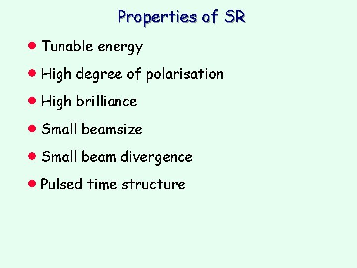 Properties of SR · Tunable energy · High degree of polarisation · High brilliance Properties of SR · Tunable energy · High degree of polarisation · High brilliance