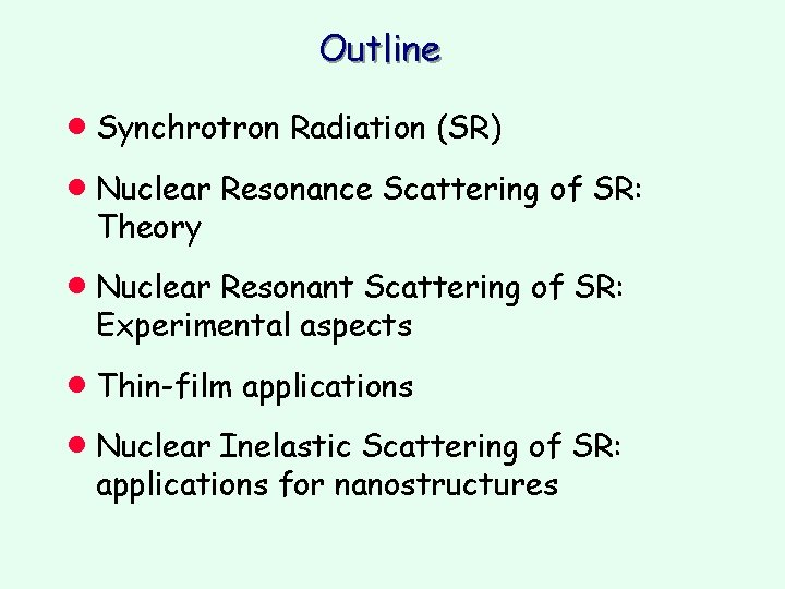 Outline · Synchrotron Radiation (SR) · Nuclear Resonance Scattering of SR: Theory · Nuclear Outline · Synchrotron Radiation (SR) · Nuclear Resonance Scattering of SR: Theory · Nuclear