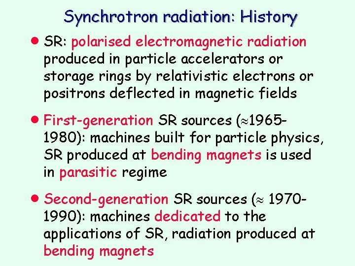 Synchrotron radiation: History · SR: polarised electromagnetic radiation produced in particle accelerators or storage Synchrotron radiation: History · SR: polarised electromagnetic radiation produced in particle accelerators or storage