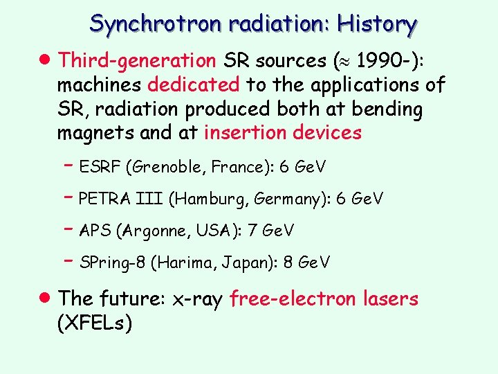 Synchrotron radiation: History · Third-generation SR sources ( 1990 -): machines dedicated to the Synchrotron radiation: History · Third-generation SR sources ( 1990 -): machines dedicated to the