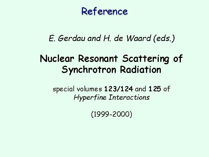 Reference E. Gerdau and H. de Waard (eds. ) Nuclear Resonant Scattering of Synchrotron Reference E. Gerdau and H. de Waard (eds. ) Nuclear Resonant Scattering of Synchrotron