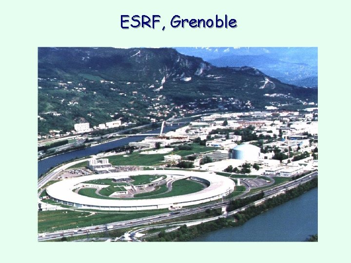 ESRF, Grenoble ESRF, Grenoble