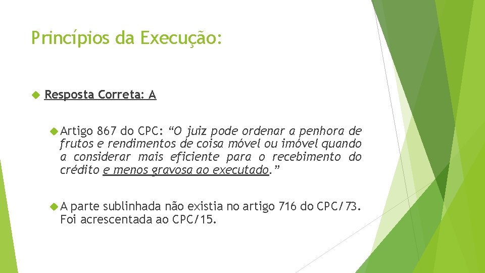 Princípios da Execução: Resposta Correta: A Artigo 867 do CPC: “O juiz pode ordenar