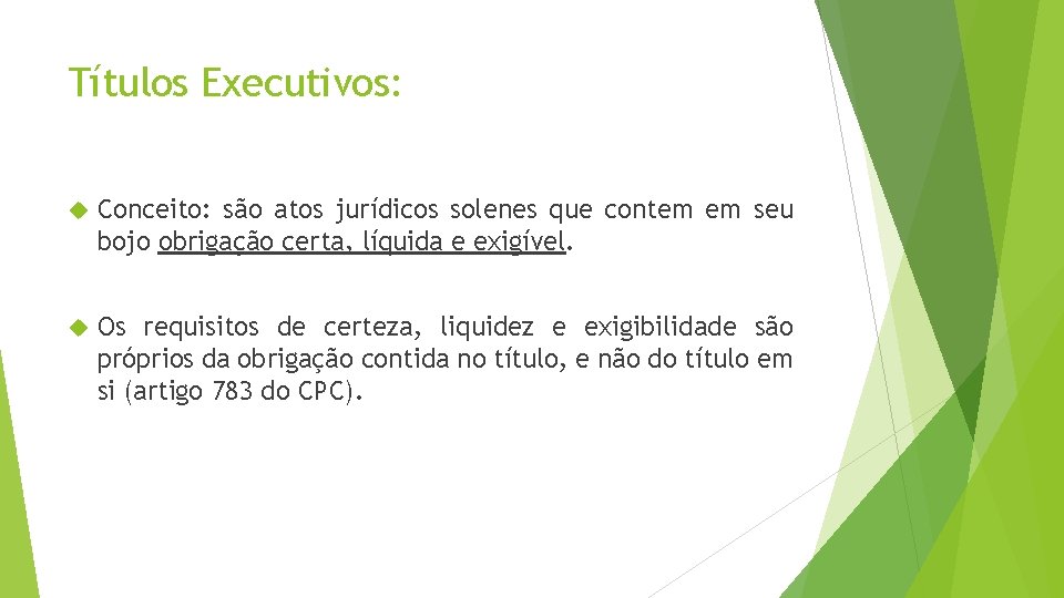 Títulos Executivos: Conceito: são atos jurídicos solenes que contem em seu bojo obrigação certa,