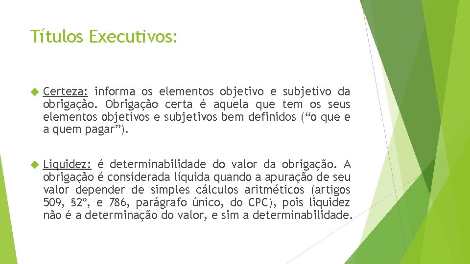 Títulos Executivos: Certeza: informa os elementos objetivo e subjetivo da obrigação. Obrigação certa é