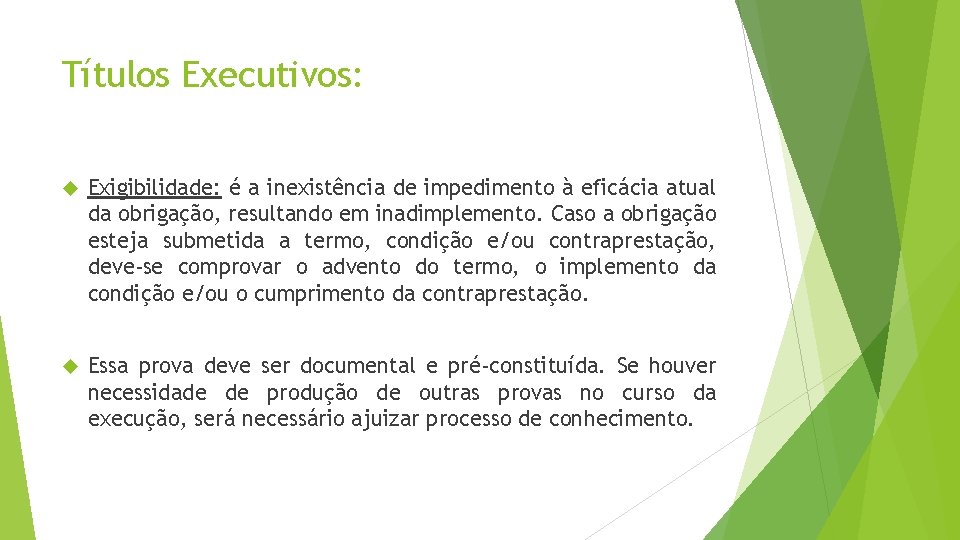 Títulos Executivos: Exigibilidade: é a inexistência de impedimento à eficácia atual da obrigação, resultando