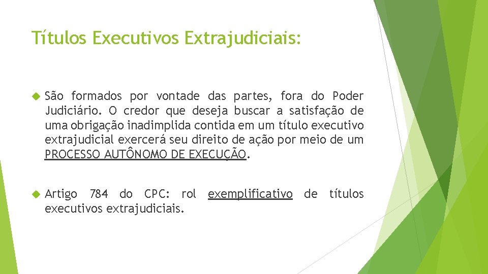 Títulos Executivos Extrajudiciais: São formados por vontade das partes, fora do Poder Judiciário. O