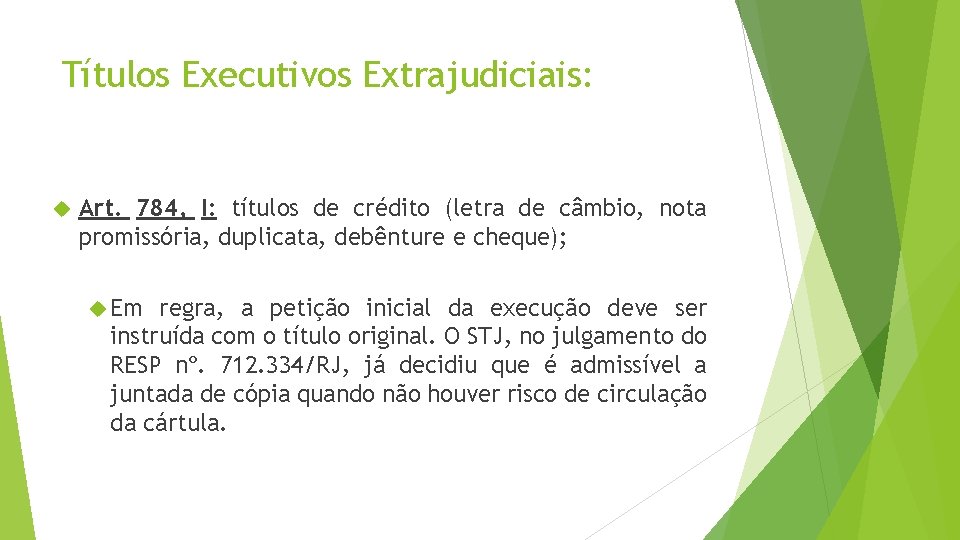 Títulos Executivos Extrajudiciais: Art. 784, I: títulos de crédito (letra de câmbio, nota promissória,