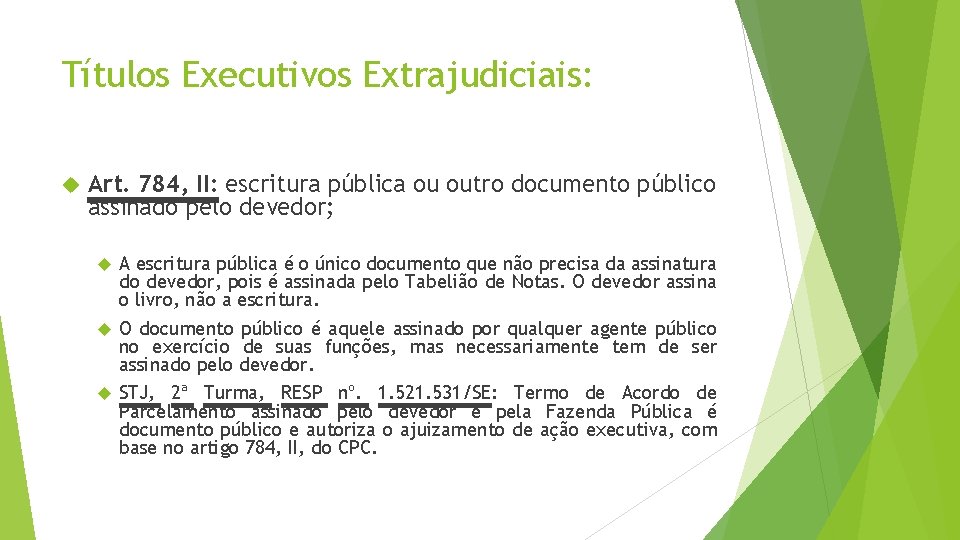 Títulos Executivos Extrajudiciais: Art. 784, II: escritura pública ou outro documento público assinado pelo