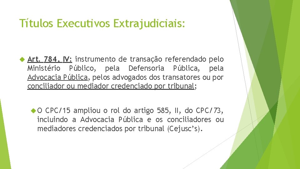 Títulos Executivos Extrajudiciais: Art. 784, IV: instrumento de transação referendado pelo Ministério Público, pela