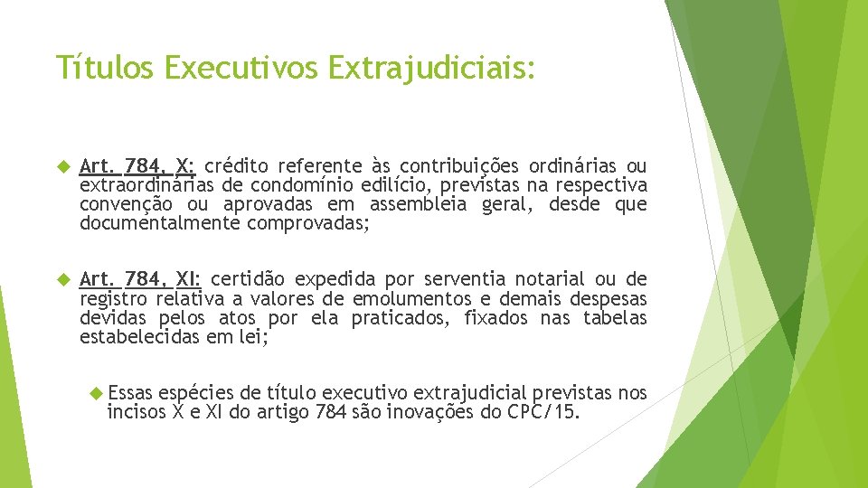 Títulos Executivos Extrajudiciais: Art. 784, X: crédito referente às contribuições ordinárias ou extraordinárias de
