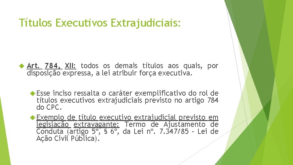 Títulos Executivos Extrajudiciais: Art. 784, XII: todos os demais títulos aos quais, por disposição