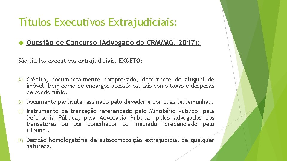 Títulos Executivos Extrajudiciais: Questão de Concurso (Advogado do CRM/MG, 2017): São títulos executivos extrajudiciais,