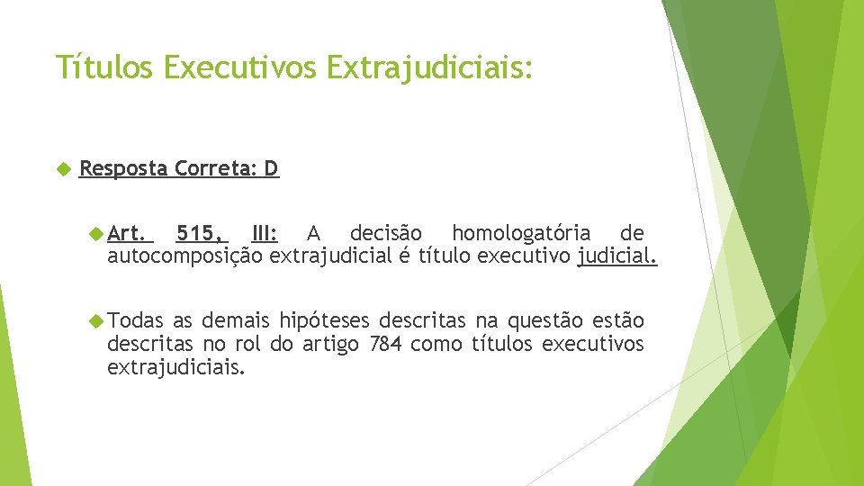 Títulos Executivos Extrajudiciais: Resposta Correta: D Art. 515, III: A decisão homologatória de autocomposição