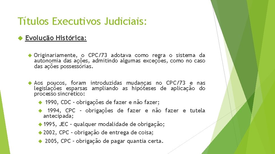 Títulos Executivos Judiciais: Evolução Histórica: Originariamente, o CPC/73 adotava como regra o sistema da
