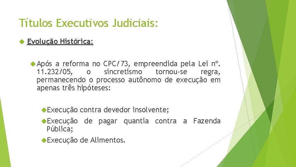 Títulos Executivos Judiciais: Evolução Histórica: Após a reforma no CPC/73, empreendida pela Lei nº.