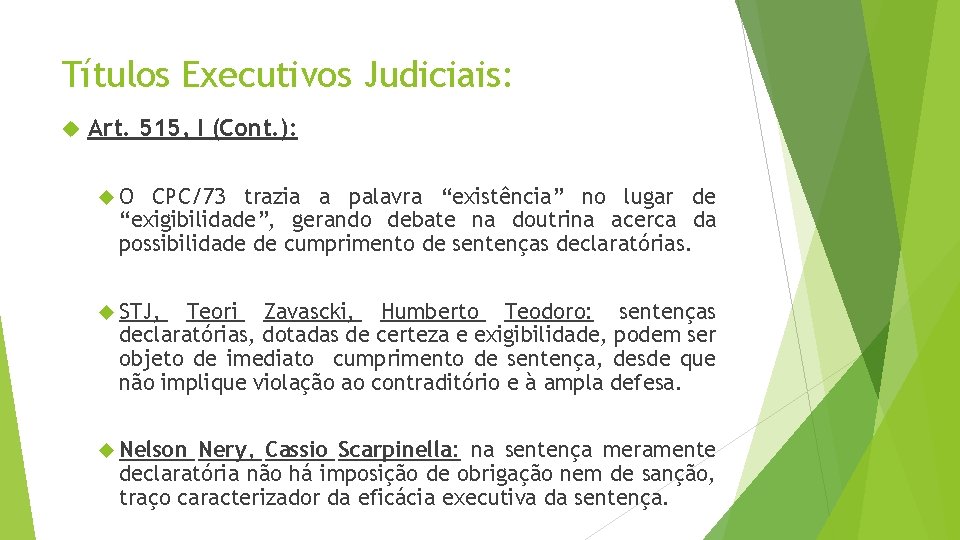 Títulos Executivos Judiciais: Art. 515, I (Cont. ): O CPC/73 trazia a palavra “existência”