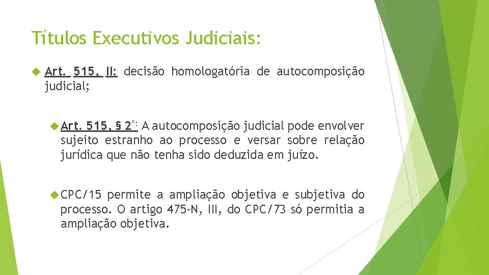 Títulos Executivos Judiciais: Art. 515, II: decisão homologatória de autocomposição judicial; Art. 515, §