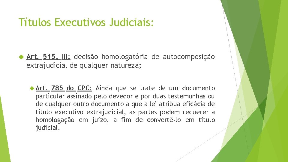 Títulos Executivos Judiciais: Art. 515, III: decisão homologatória de autocomposição extrajudicial de qualquer natureza;