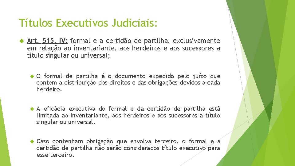 Títulos Executivos Judiciais: Art. 515, IV: formal e a certidão de partilha, exclusivamente em