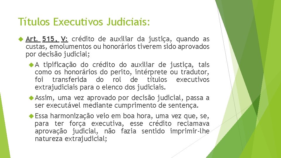 Títulos Executivos Judiciais: Art. 515, V: crédito de auxiliar da justiça, quando as custas,