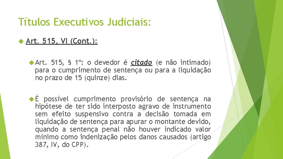 Títulos Executivos Judiciais: Art. 515, VI (Cont. ): Art. 515, § 1º: o devedor