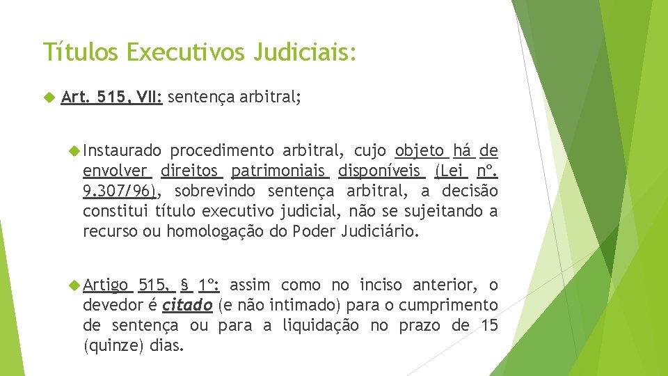 Títulos Executivos Judiciais: Art. 515, VII: sentença arbitral; Instaurado procedimento arbitral, cujo objeto há
