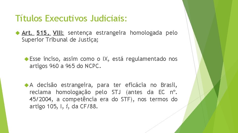 Títulos Executivos Judiciais: Art. 515, VIII: sentença estrangeira homologada pelo Superior Tribunal de Justiça;