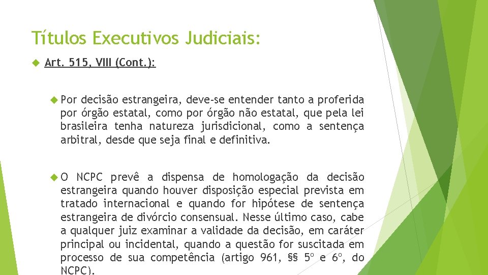 Títulos Executivos Judiciais: Art. 515, VIII (Cont. ): Por decisão estrangeira, deve-se entender tanto