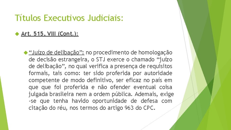 Títulos Executivos Judiciais: Art. 515, VIII (Cont. ): “Juízo de delibação”: no procedimento de
