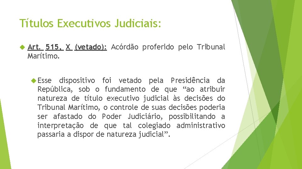 Títulos Executivos Judiciais: Art. 515, X (vetado): Acórdão proferido pelo Tribunal Marítimo. Esse dispositivo