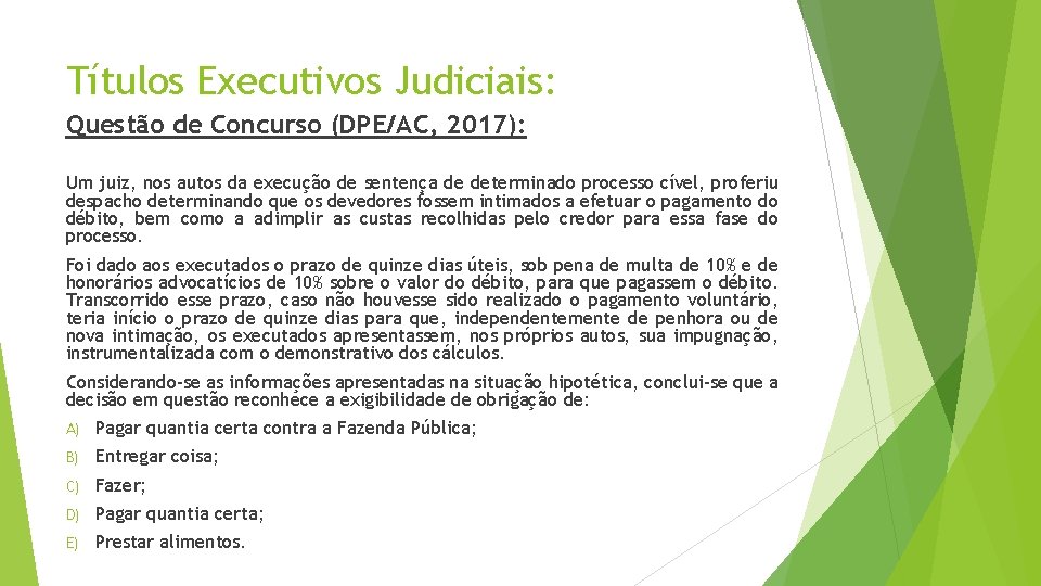 Títulos Executivos Judiciais: Questão de Concurso (DPE/AC, 2017): Um juiz, nos autos da execução