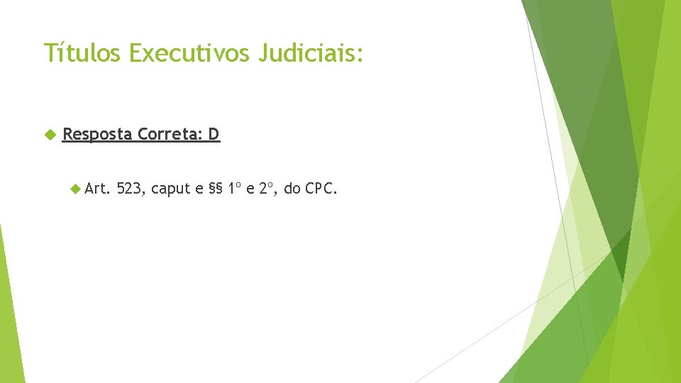 Títulos Executivos Judiciais: Resposta Correta: D Art. 523, caput e §§ 1º e 2º,