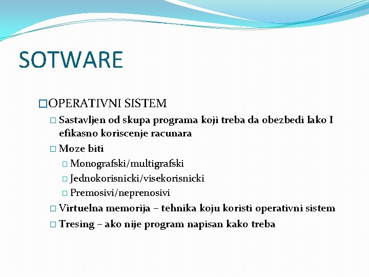 SOTWARE �OPERATIVNI SISTEM � Sastavljen od skupa programa koji treba da obezbedi lako I SOTWARE �OPERATIVNI SISTEM � Sastavljen od skupa programa koji treba da obezbedi lako I