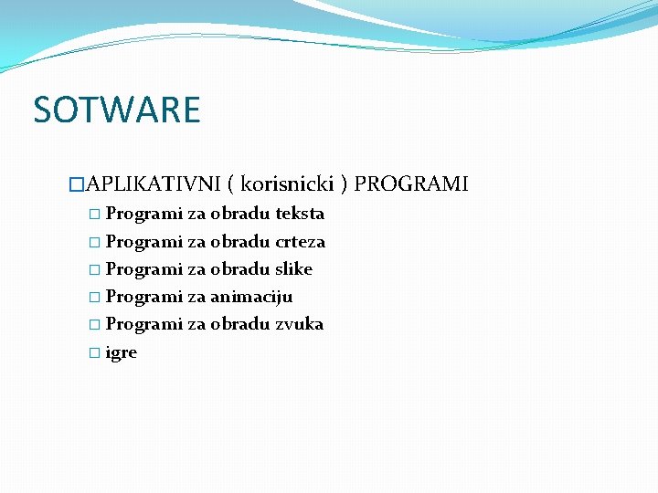 SOTWARE �APLIKATIVNI ( korisnicki ) PROGRAMI � Programi za obradu teksta � Programi za SOTWARE �APLIKATIVNI ( korisnicki ) PROGRAMI � Programi za obradu teksta � Programi za