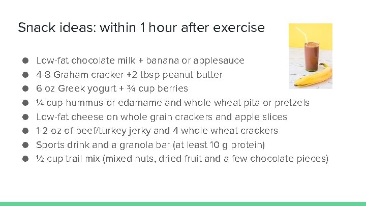 Snack ideas: within 1 hour after exercise ● ● ● ● Low-fat chocolate milk