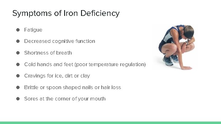 Symptoms of Iron Deficiency ● Fatigue ● Decreased cognitive function ● Shortness of breath