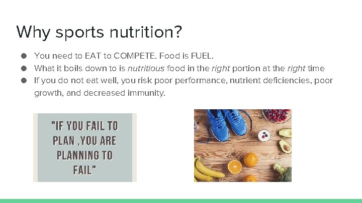 Why sports nutrition? ● You need to EAT to COMPETE. Food is FUEL. ●