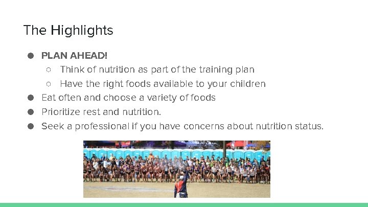 The Highlights ● PLAN AHEAD! ○ Think of nutrition as part of the training