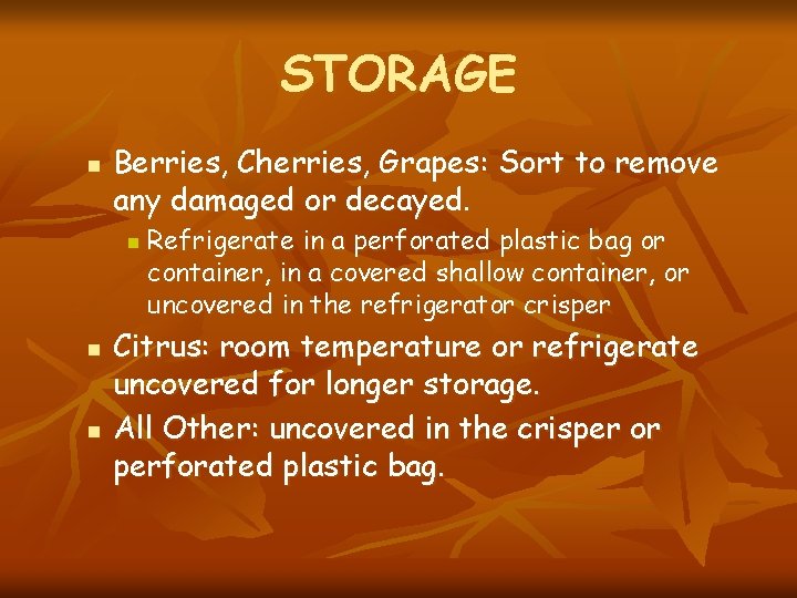 STORAGE n Berries, Cherries, Grapes: Sort to remove any damaged or decayed. n n