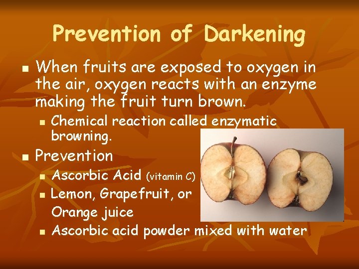 Prevention of Darkening n When fruits are exposed to oxygen in the air, oxygen