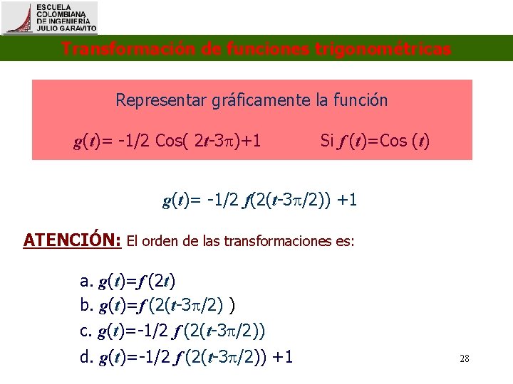 Transformación de funciones trigonométricas Representar gráficamente la función g(t)= -1/2 Cos( 2 t-3 )+1