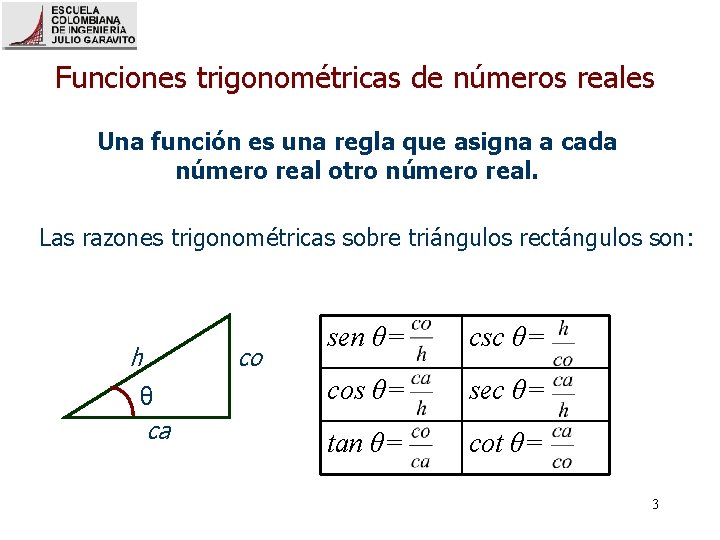 Funciones trigonométricas de números reales Una función es una regla que asigna a cada