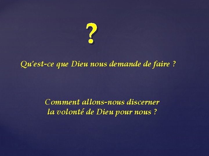 ? Qu'est-ce que Dieu nous demande de faire ? Comment allons-nous discerner la volonté