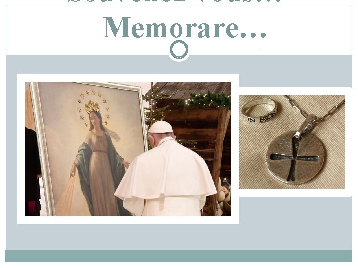 Souvenez-vous… Memorare… 