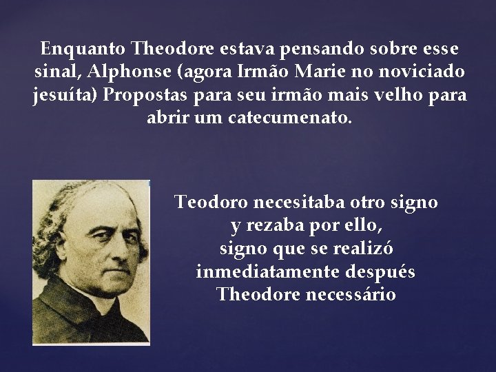 Enquanto Theodore estava pensando sobre esse sinal, Alphonse (agora Irmão Marie no noviciado jesuíta)